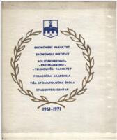 Prvo desetljeće djelovanja : 1961-1971 : Ekonomski fakultet, Ekonomski institut, Poljoprivredno-prehrambeno-tehnološki fakultet, Pedagoška akademija, Viša stomatološka škola, Studentski centar